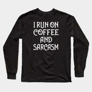 I Run on Coffee and Sarcasm Cheeky Witch® Long Sleeve T-Shirt